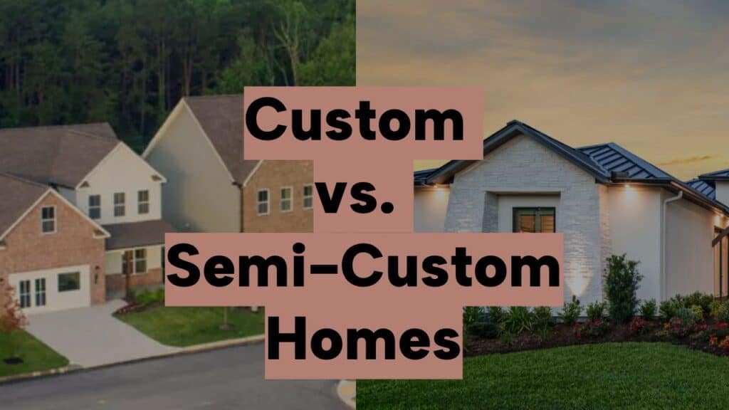 Custom vs Semi-Custom Homes