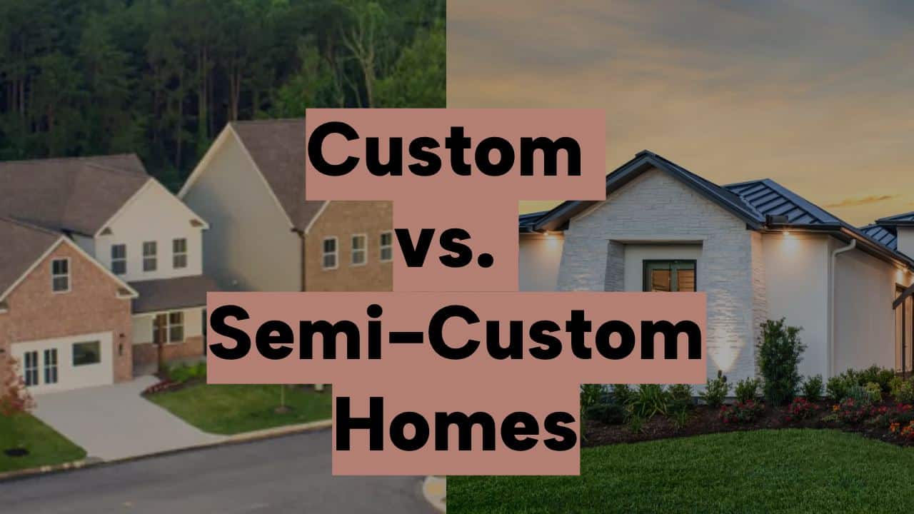 Custom vs Semi-Custom Homes